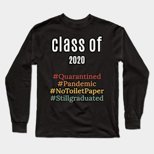 funny class of 2020 shirt : pandemic ,quarantied , notoiletpaper ,stillgraduated Long Sleeve T-Shirt